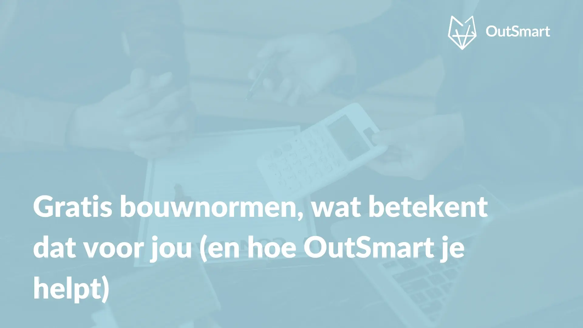 Gratis bouwnormen, wat betekent dat voor jou (en hoe OutSmart je helpt)